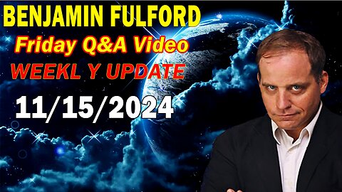 Benjamin Fulford Update Today Nov 15, 2024 - Benjamin Fulford Friday Q&A Video