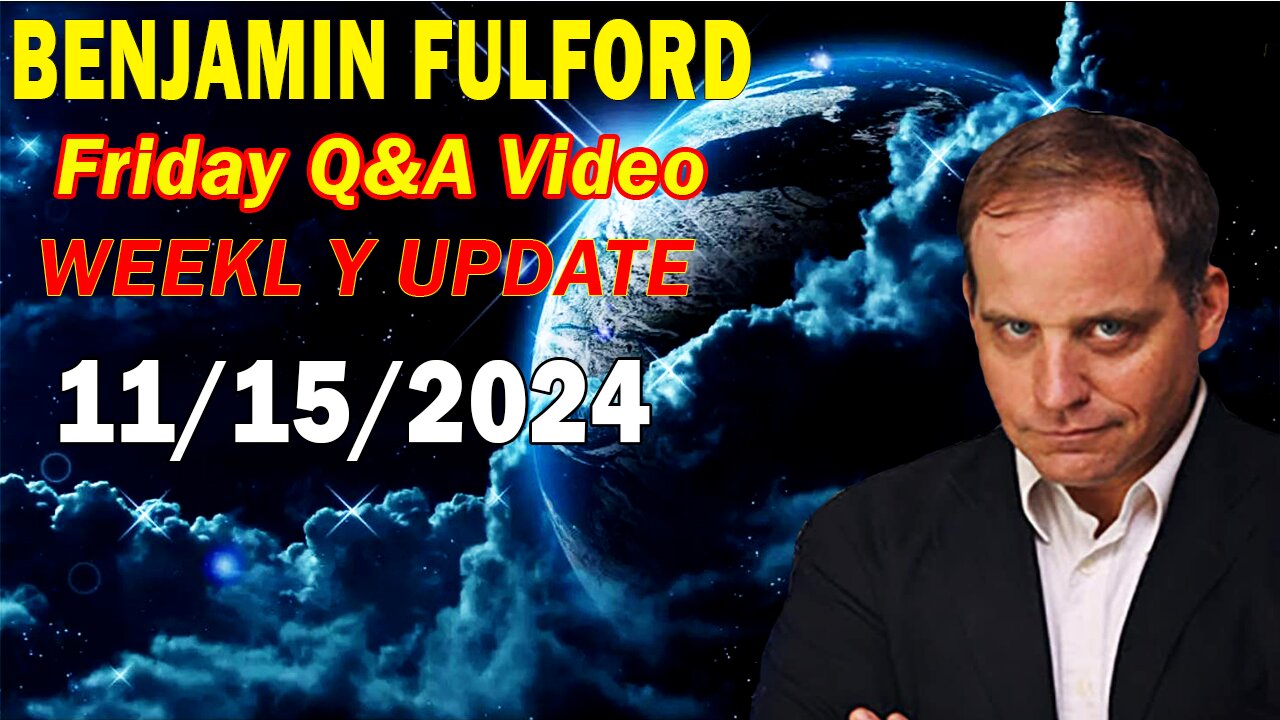 Benjamin Fulford Update Today Nov 15, 2024 - Benjamin Fulford Friday Q&A Video