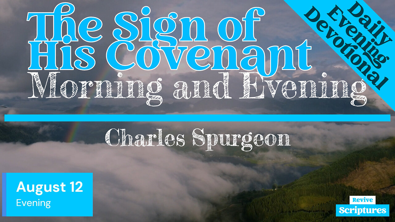 August 12 Evening Devotional | The Sign of His Covenant | Morning and Evening by Spurgeon