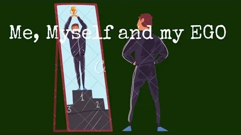 Me, Myself and my EGO...What to be done?