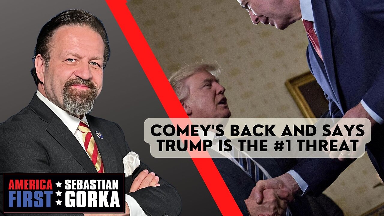 Sebastian Gorka FULL SHOW: Comey's back and says Trump is the #1 threat