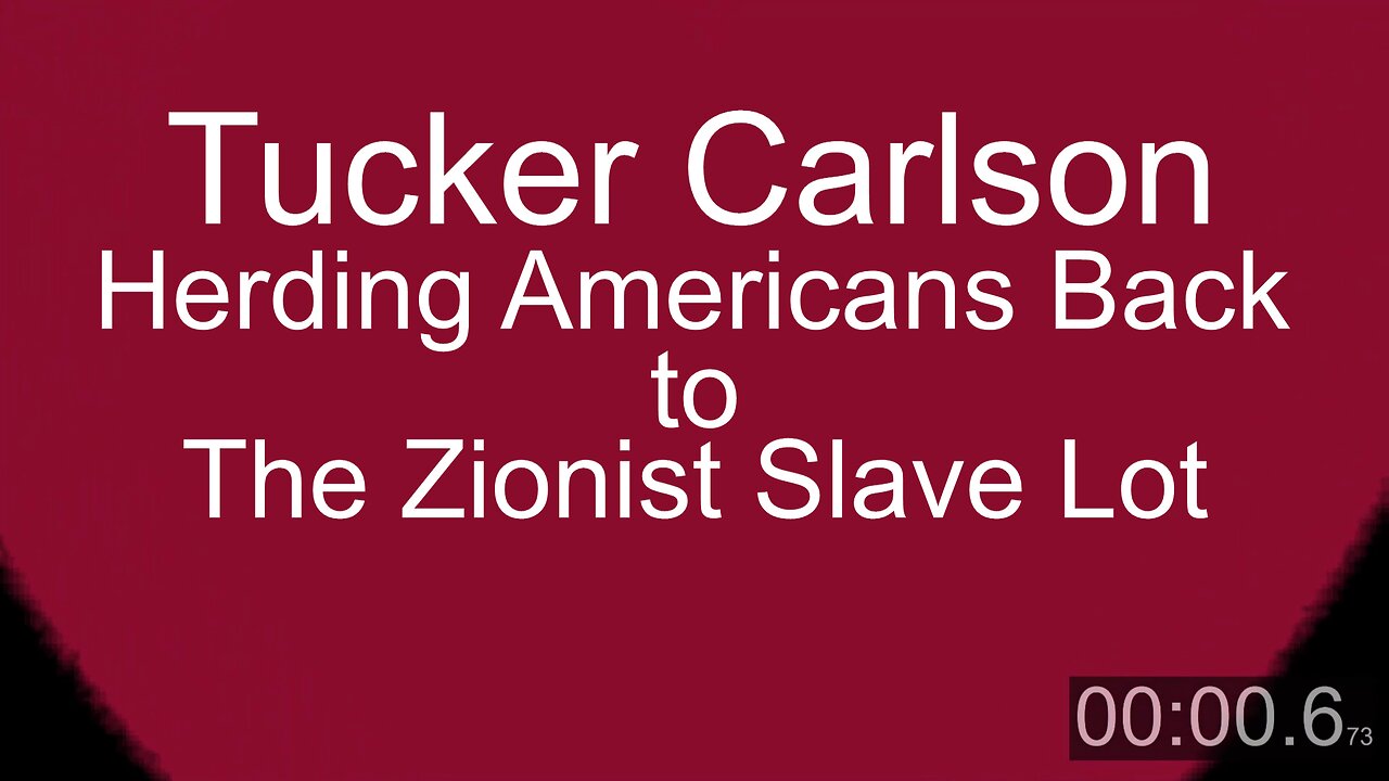 Tucker Carlson Herding Back to the Zionist Slave Lot