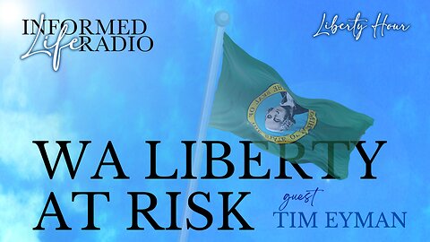 Informed Life Radio 12-06-24 Liberty Hour - WA LIBERTY AT RISK