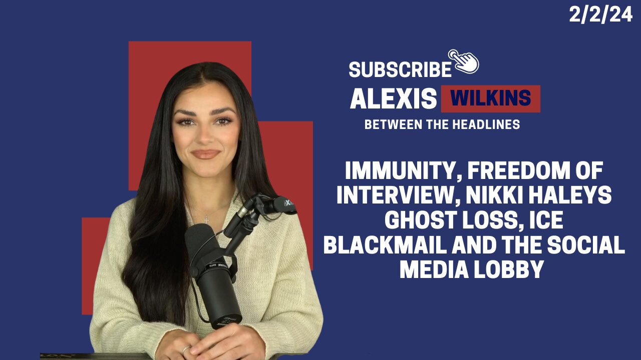 Between the Headlines with Alexis Wilkins - Immunity, NH Loss, ICE Blackmail & Social Media Lobby