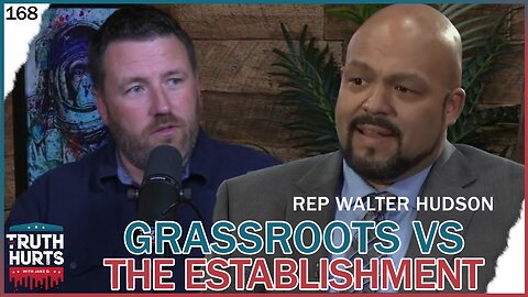 Truth Hurts #168 - Debating Grassroots vs Establishment with Rep Walter Hudson