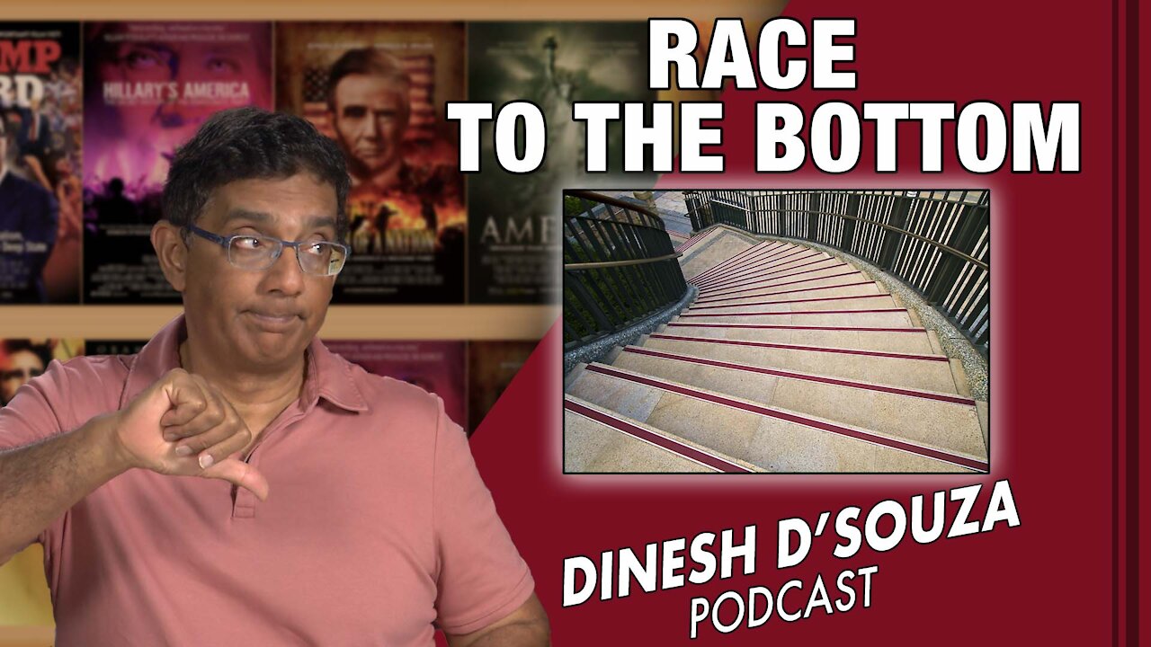 RACE TO THE BOTTOM Dinesh D’Souza Podcast Ep 186