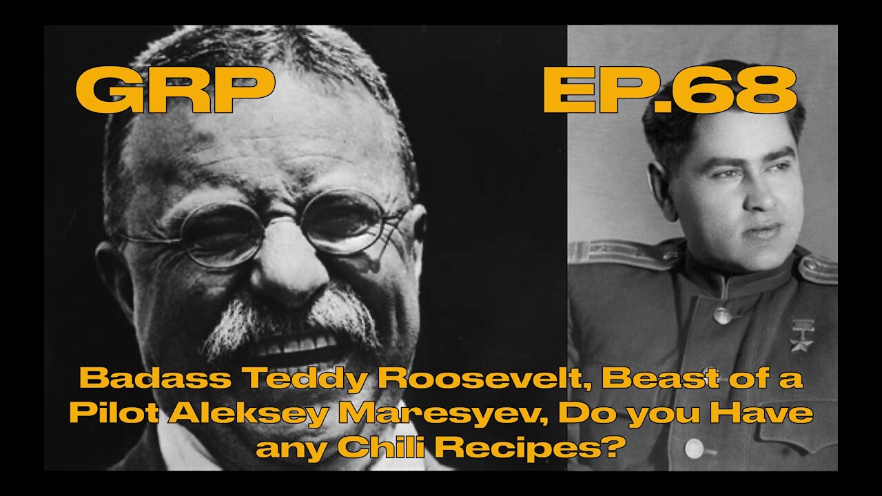 Badass Teddy Roosevelt, Beast of a Pilot Aleksey Maresyev, Do you Have any Chili Recipes?