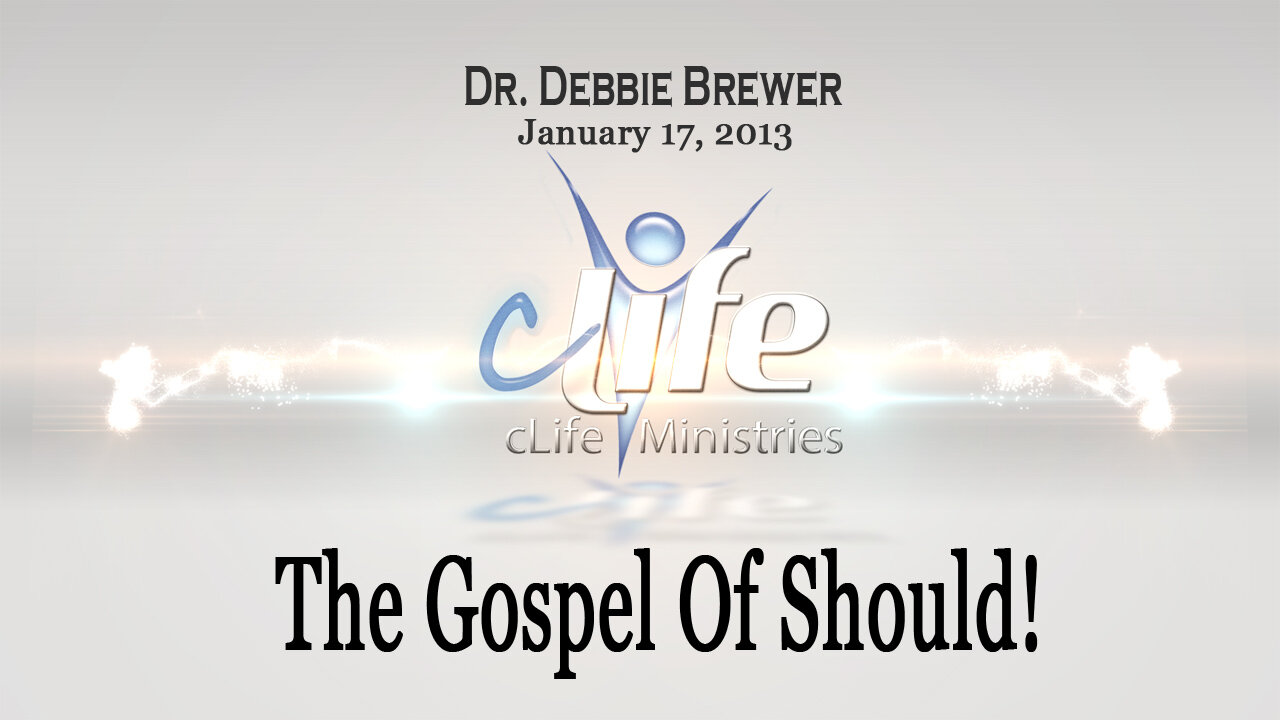 "The Gospel OF Should!" Debbie Brewer January 17, 2013