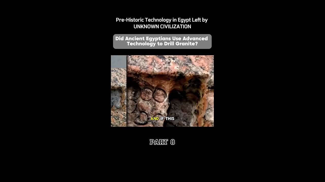 Did Ancient Egyptians Use Advanced Technology to Drill Granite? (Part 8)