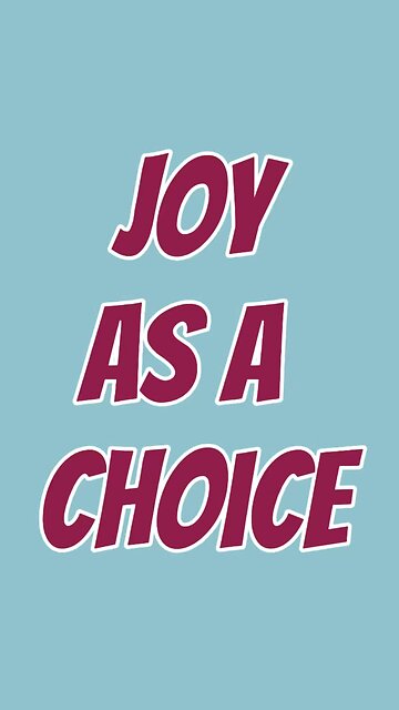 Joy As A Choice 😍
