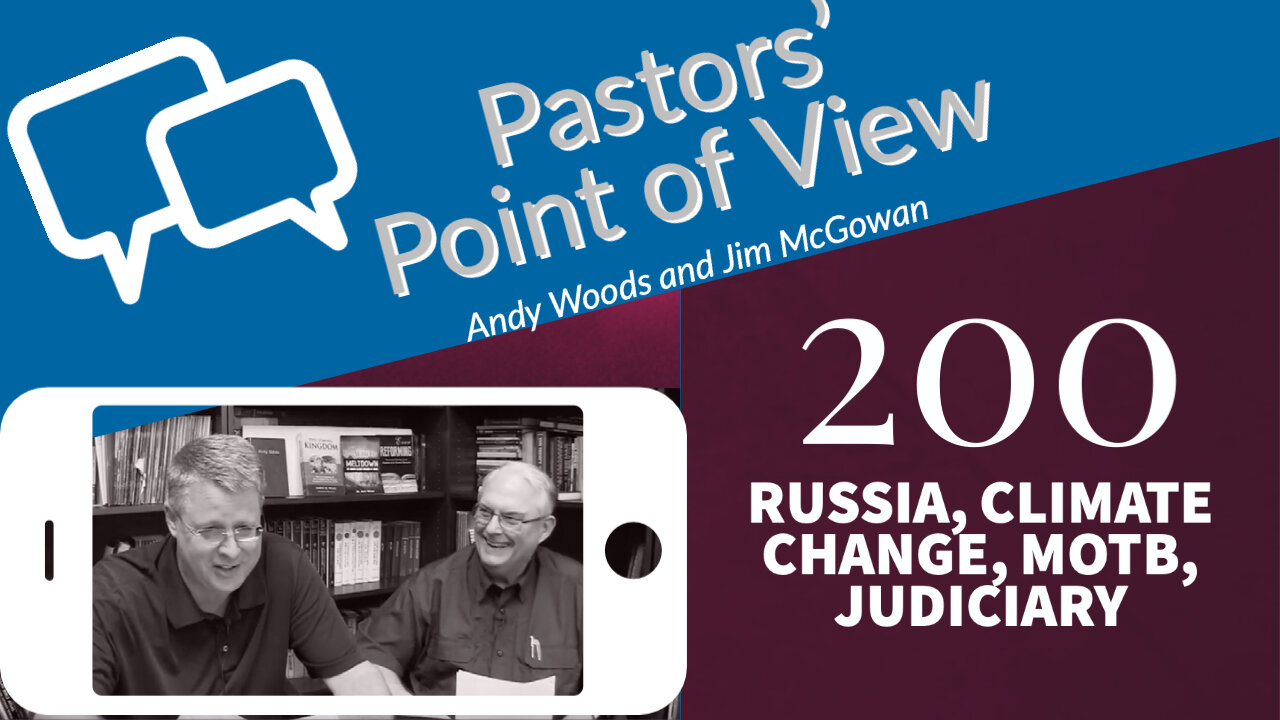 Pastors' Point of View (PPOV) 200. RUSSIA, CLIMATE CHANGE, MARK OF THE BEAST, JUDICIARY