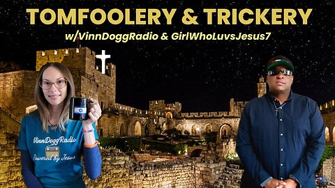 TOMFOOLERY & TRICKERY w/VinnDoggRadio & GirlWhoLuvsJesus7