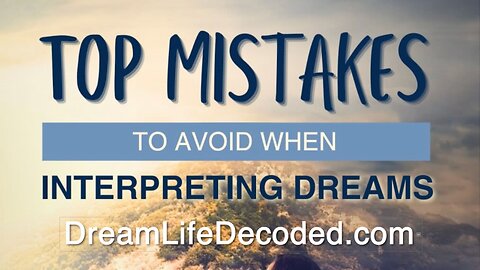 Top Mistakes to Avoid When Interpreting Dreams!