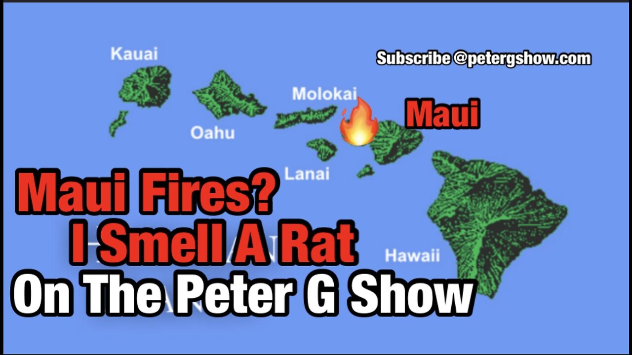 The Maui Fires, I Smell A Rat. On The Peter G Show. Sept 6th, 2023. Show #223