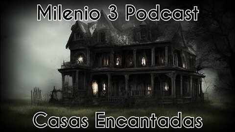 Casas Encantadas - Milenio 3 Podcast