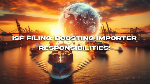 Importance of ISF Filing: Enhancing Security and Streamlining Imports