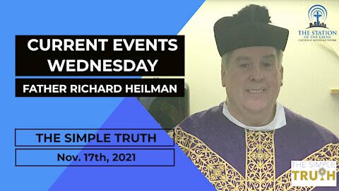 Fr. Richard Heilman on Current Events Wednesday | The Simple Truth - Nov. 17 2021