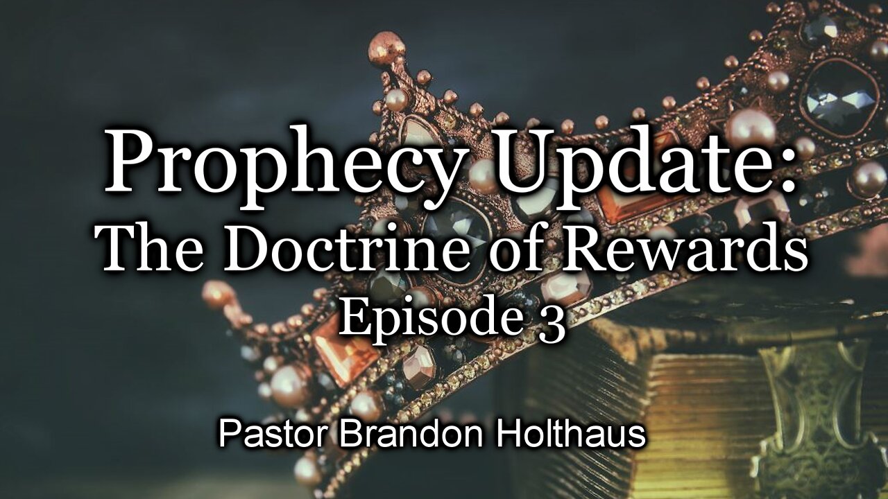 Prophecy Update: The Doctrine Of Rewards - Episode 3