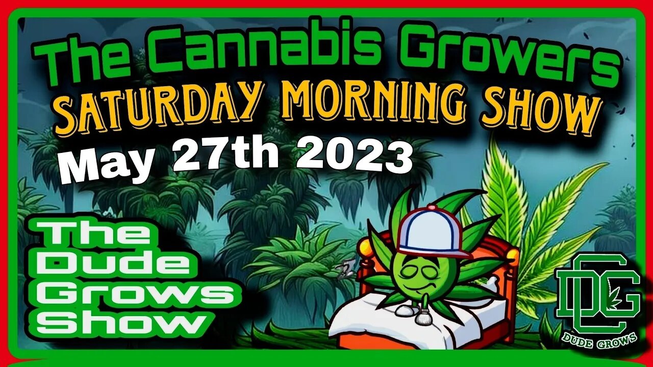 Cannabis Growers Saturday Morning Show (5/27) - The Dude Grows 1,494