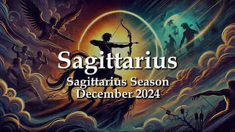 Sagittarius - Sagittarius Season December 2024