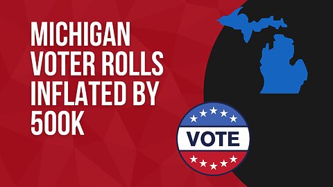 Michigan's voter rolls inflated by 500,000 names.