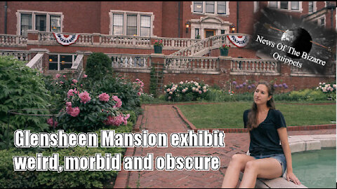 New Glensheen Mansion exhibit highlights the weird, morbid and obscure News Of thee Bizarre