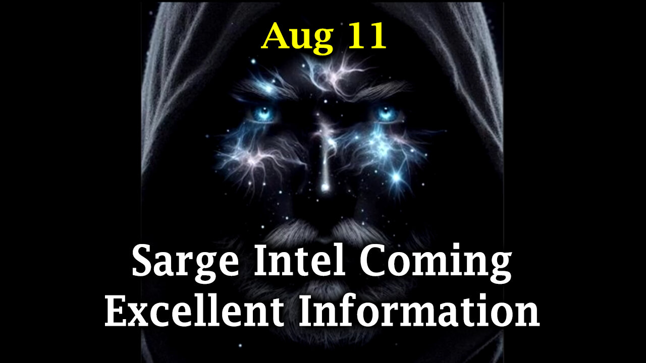 Sarge Major Intel Coming 8.11.2Q24 - Excellent Information