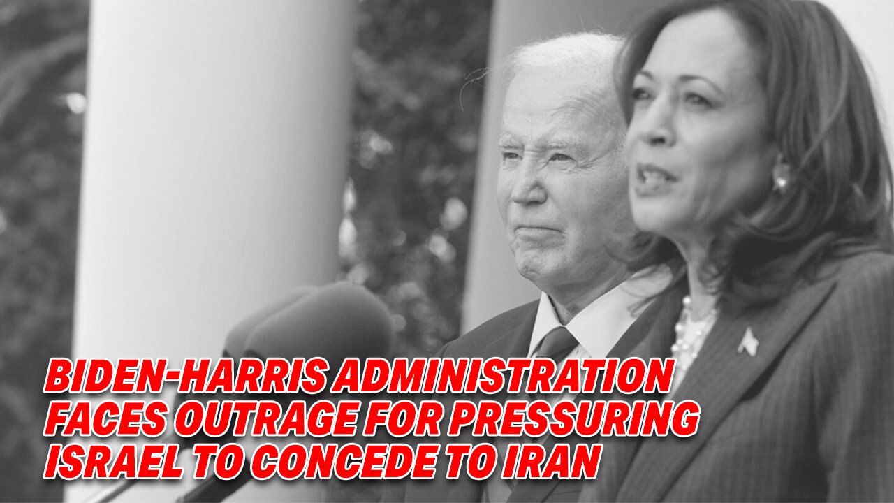 LIVE FROM ISRAEL: BIDEN-HARRIS ADMINISTRATION FACES OUTRAGE FOR PRESSURING ISRAEL TO CONCEDE TO IRAN