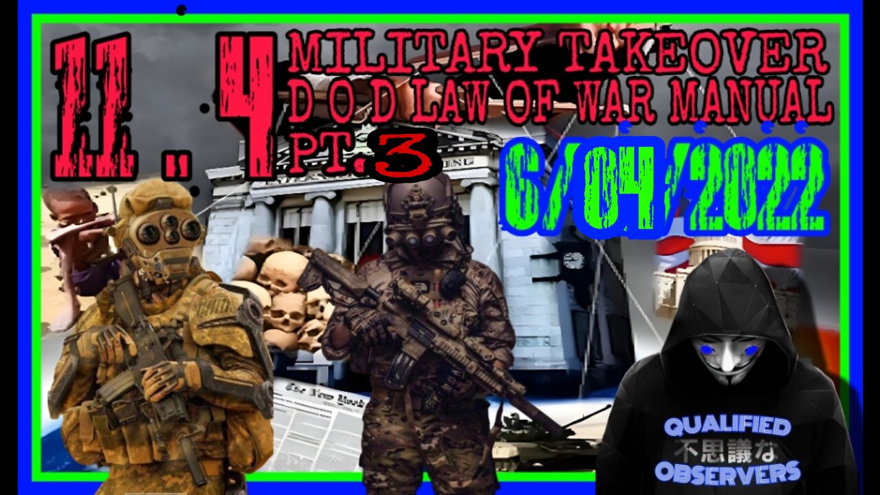 11.4 MILITARY TAKEOVER, D O D LAW OF WAR MANUAL! PT.3 6/04/2022