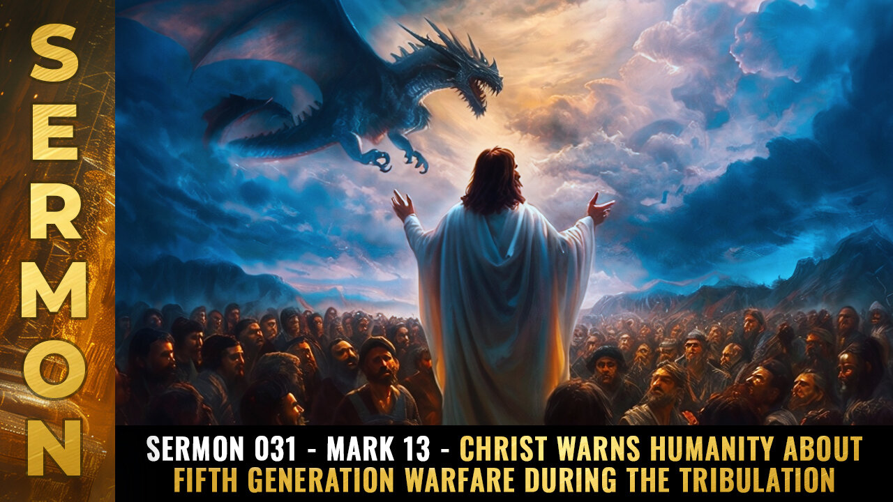 Sermon #031 - Mark 13 - Christ warns humanity about FIFTH GENERATION WARFARE...