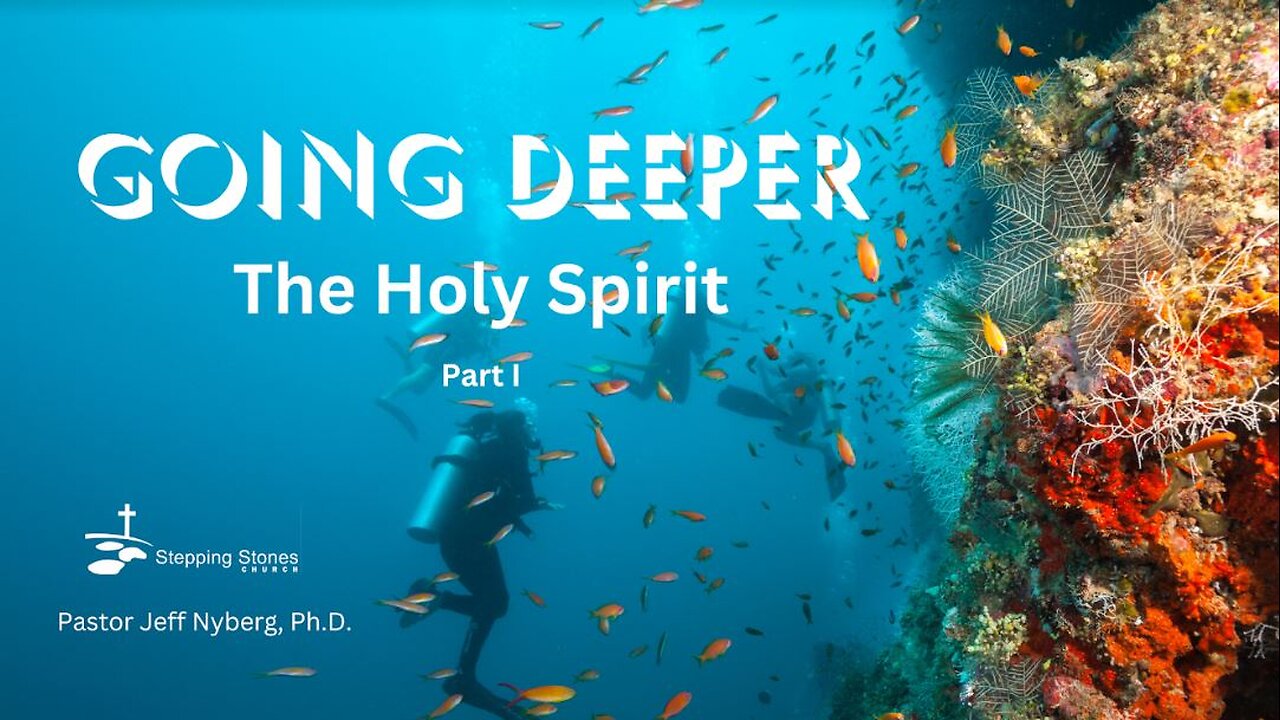 Going Deeper: The Holy Spirit - Part 1