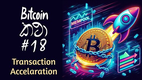 Bitcoin කථා #18 - Transaction එකක් accelerate කරමු