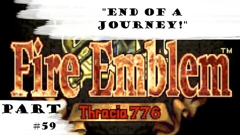 "End Of A Journey!" | Let's Play: Fire Emblem: Thracia 776 | Part #59