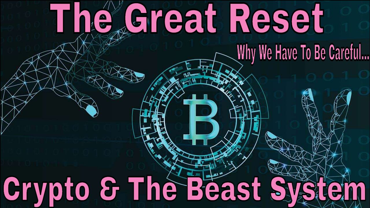 The Great Reset & Crypto: Why We Need To Be Careful