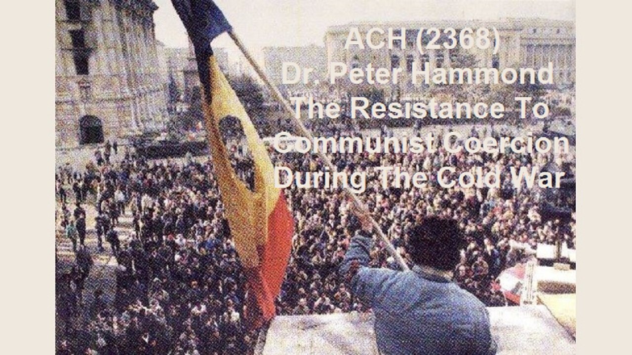 ACH (2368) Dr. Peter Hammond – The Resistance To Communist Coercion During The Cold War