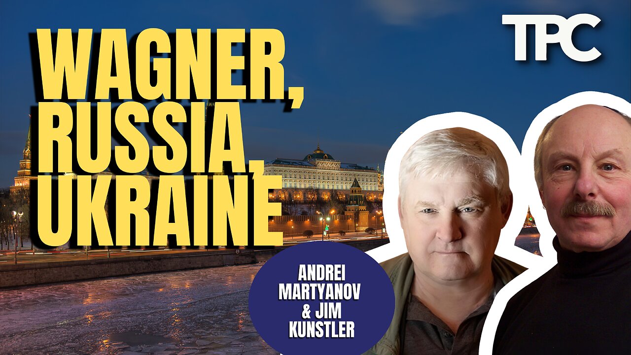 Wagner, Russia, & Ukraine | Andrei Martyanov & Jim Kunstler (TPC #1,279)