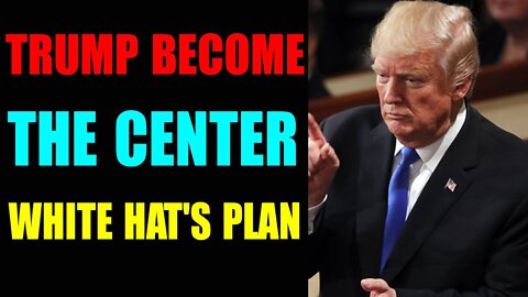 TRUMP BECOME THE CENTER OF WHITE HAT'S PLAN - TRUMP NEWS