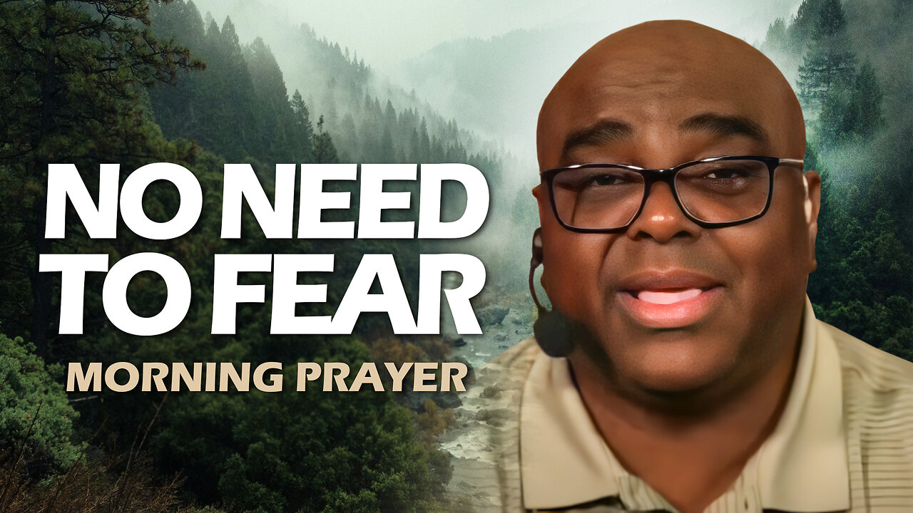 No Need to FEAR - Morning Prayer