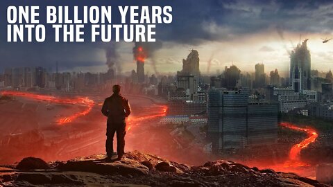 What Will Happen In One Billion Years From Now?