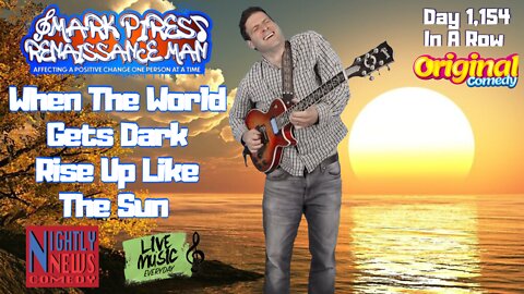 When The World Gets Dark, Rise Up Like The Sun!! Let's Rock & Laugh!