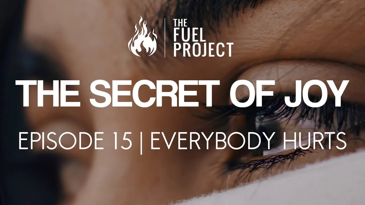 The Secret of Joy | Episode 15 - Everybody Hurts...and that's ok