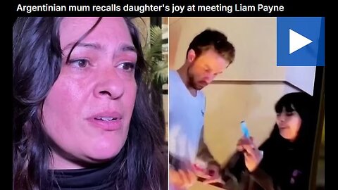 Argentinian mum recalls daughter's joy at meeting Liam Payne