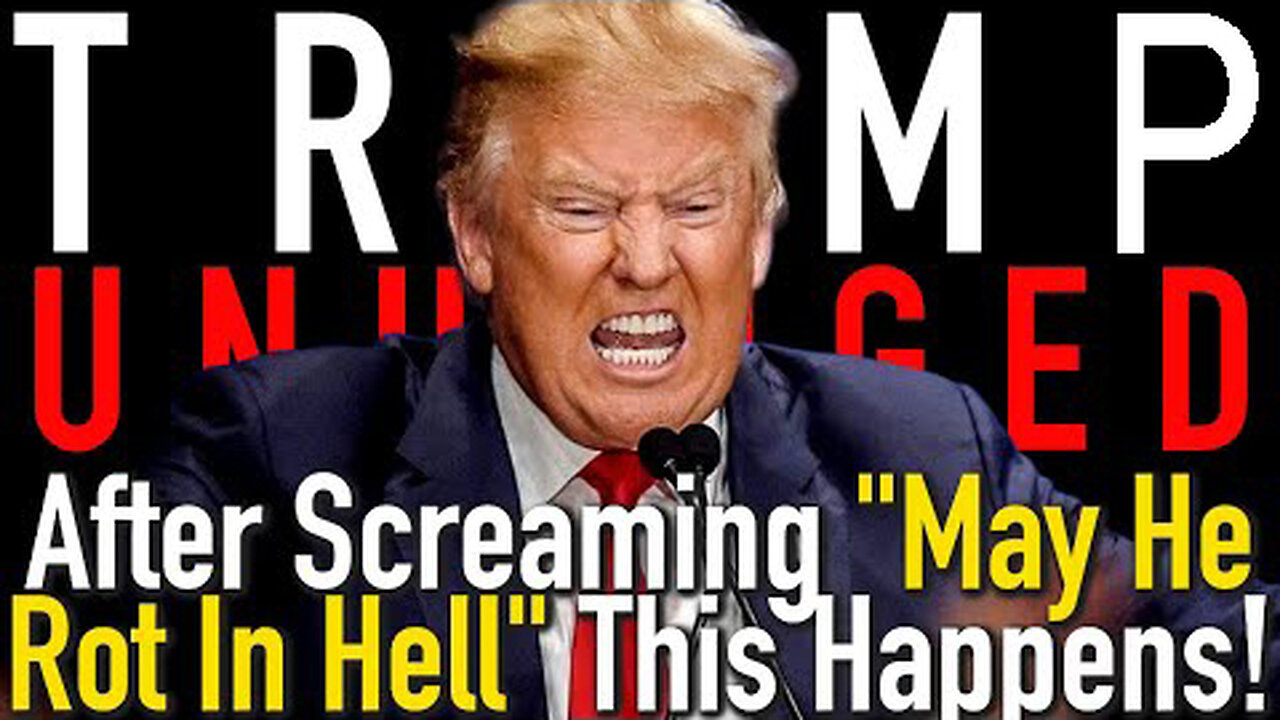 Trump Goes UNHINGED! After Screaming "May He Rot in Hell" This Happens!