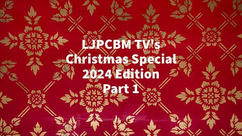 LJPCBM TV Special Event - LJPCBM TV's Christmas Special - 2024 Edition - Part 1