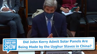 Did John Kerry Admit Solar Panels Are Being Made by the Uyghur Slaves in China?