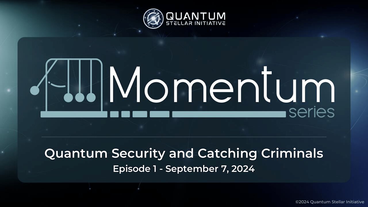 MOMENTUM SERIES Ep. 1 Quantum Security and Catching Criminals (Sep 7, 2024)