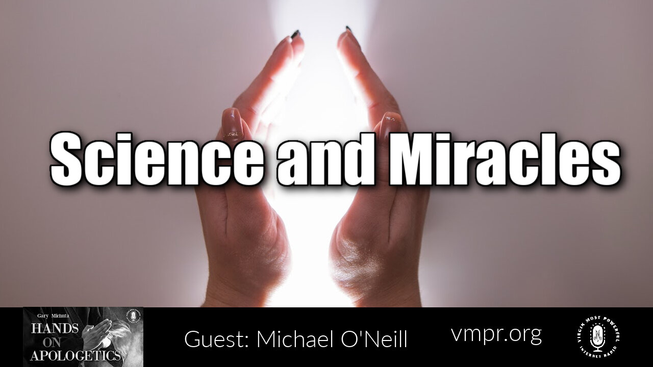 03 May 22, Hands on Apologetics: Science and Miracles