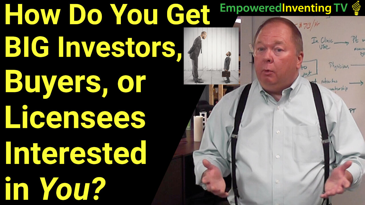 How Do You Get Big Investors, Buyers or Licensees Interested in You or Your Product?