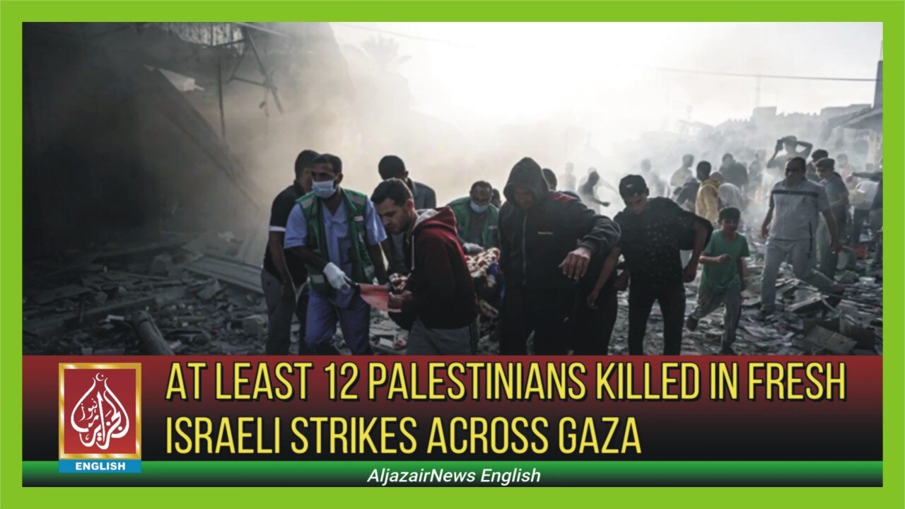 At Least 12 Palestinians Killed In Fresh Israeli Strikes Across Gaza | AljazairNews