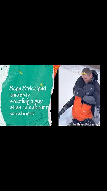 Sean Strickland randomly wrestling a guy when he's about to snowboard